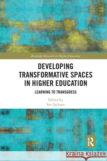 Developing Transformative Spaces in Higher Education: Learning to Transgress Sue Jackson 9780367861933 Routledge - książka