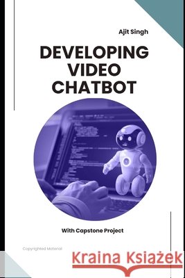 Developing Video Chatbot Singh, Ajit 9798299315592 Independently Published - książka
