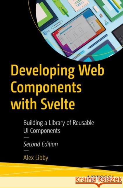 Developing Web Components with Svelte: Building a Library of Reusable UI Components Alex Libby 9798868811791 Springer-Verlag Berlin and Heidelberg GmbH &  - książka