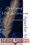 Developing Web Services with Apache Axis Ka Iok Tong 9781411670327 Lulu.com