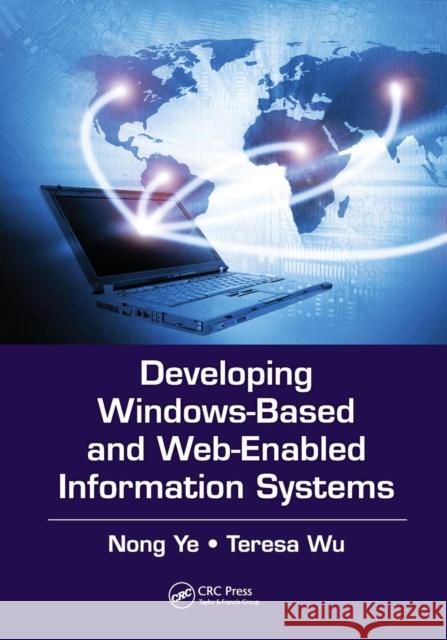 Developing Windows-Based and Web-Enabled Information Systems Nong Ye Teresa Wu 9781138073777 CRC Press - książka