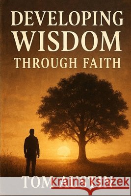 Developing Wisdom Through Faith Austin, Thomas 9798292731313 Independently Published - książka