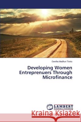 Developing Women Entreprenuers Through Microfinance Tentu Geetha Madhuri 9783659625954 LAP Lambert Academic Publishing - książka