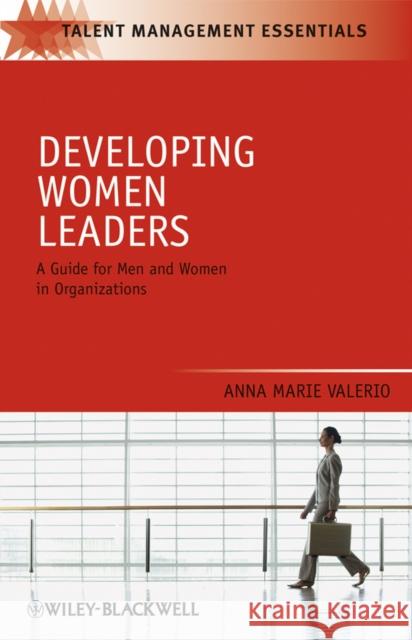 Developing Women Leaders: A Guide for Men and Women in Organizations Valerio, Anna Marie 9781405183710 Wiley-Blackwell - książka