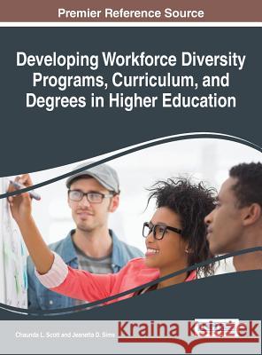 Developing Workforce Diversity Programs, Curriculum, and Degrees in Higher Education Chaunda L. Scott Jeanetta D. Sims 9781522502098 Information Science Reference - książka