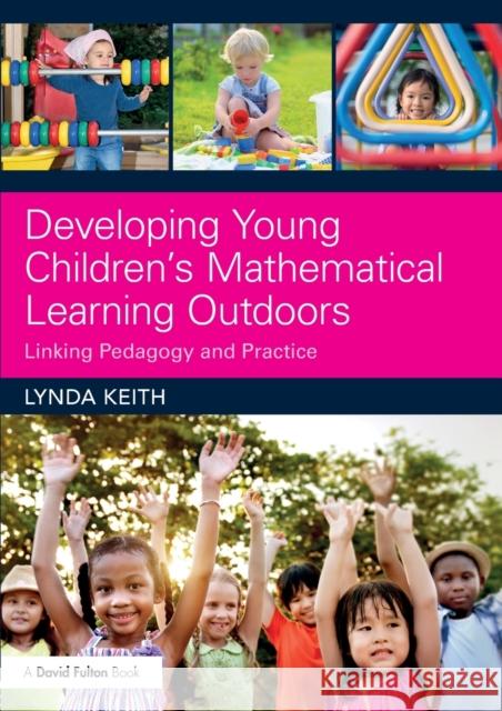 Developing Young Children's Mathematical Learning Outdoors: Linking Pedagogy and Practice Lynda Keith 9781138237155 Routledge - książka