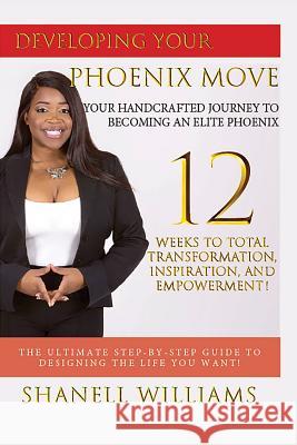 Developing Your Phoenix Move: Your Handcrafted Journey to Becoming an Elite Phoenix Shanell Williams 9781090781789 Independently Published - książka