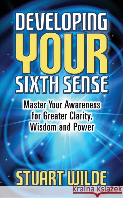 Developing Your Sixth Sense: Master Your Awareness for Greater Clarity, Wisdom and Power Stuart Wilde 9781722505912 G&D Media - książka