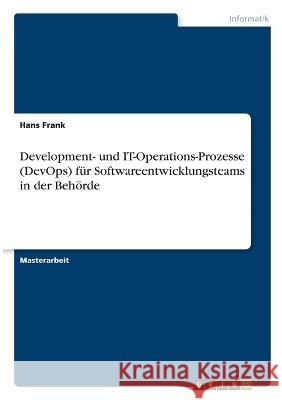 Development- und IT-Operations-Prozesse (DevOps) für Softwareentwicklungsteams in der Behörde Frank, Hans 9783346704900 Grin Verlag - książka
