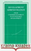 Development Administration: From Underdevelopment to Sustainable Development Dwivedi, O. 9780333566183 PALGRAVE MACMILLAN