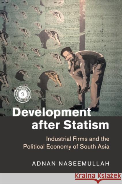 Development After Statism: Industrial Firms and the Political Economy of South Asia Naseemullah, Adnan 9781316611258 Cambridge University Press - książka