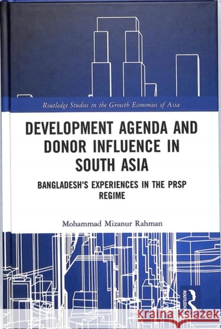 Development Agenda and Donor Influence in South Asia: Bangladesh's Experiences in the Prsp Regime Mohammad Mizanur Rahman 9781138489967 Routledge - książka