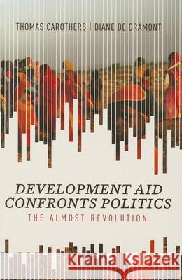 Development Aid Confronts Politics: The Almost Revolution Thomas Carothers, Diane  de Gramont 9780870034008 Brookings Institution - książka