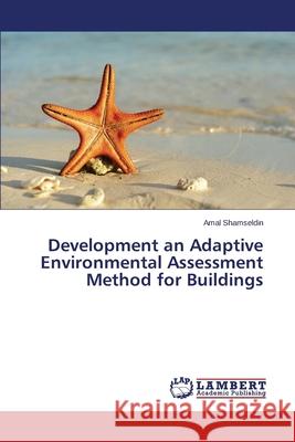 Development an Adaptive Environmental Assessment Method for Buildings Shamseldin Amal 9783659684043 LAP Lambert Academic Publishing - książka