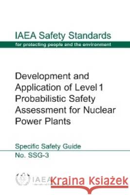 Development and Application of Level 1 Probabilistic Safety Assessment for Nuclear Power Plants: IAEA Safety Standards Series No. Ssg-3 International Atomic Energy Agency 9789201145093 IAEA - książka