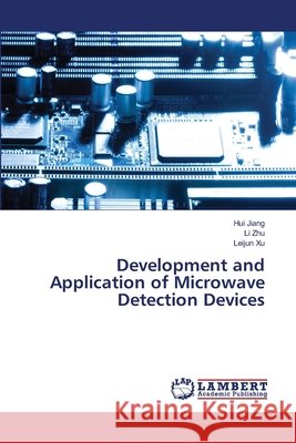 Development and Application of Microwave Detection Devices Hui Jiang Li Zhu Leijun Xu 9786630220629 LAP Lambert Academic Publishing - książka