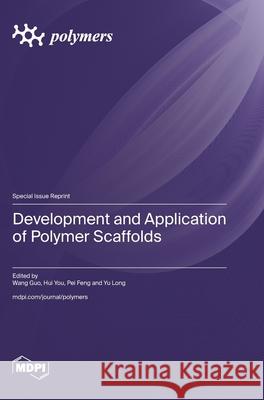 Development and Application of Polymer Scaffolds Wang Guo Hui You Pei Feng 9783725852598 Mdpi AG - książka