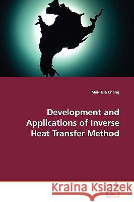 Development and Applications of Inverse Heat Transfer Method Mei-Hsia Chang 9783639140934 VDM Verlag - książka