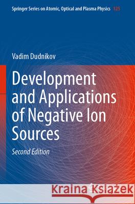 Development and Applications of Negative Ion Sources Vadim Dudnikov 9783031284106 Springer - książka