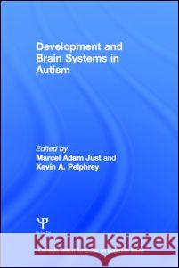 Development and Brain Systems in Autism Marcel A. Just Kevin A. Pelphrey 9781848728660 Psychology Press - książka