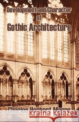 Development and Character of Gothic Architecture Charles Herbert Moore 9781410207630 University Press of the Pacific - książka