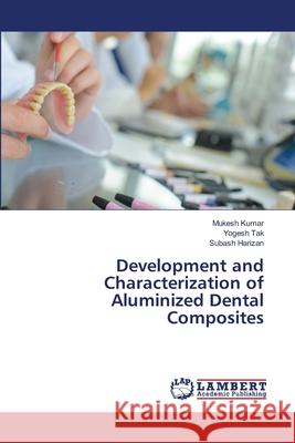 Development and Characterization of Aluminized Dental Composites Mukesh Kumar Yogesh Tak Subash Harizan 9786203410976 LAP Lambert Academic Publishing - książka