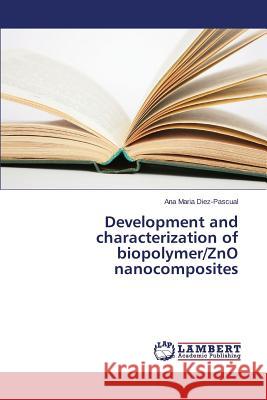 Development and Characterization of Biopolymer/Zno Nanocomposites Diez-Pascual Ana Maria 9783659565281 LAP Lambert Academic Publishing - książka