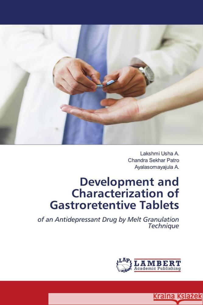 Development and Characterization of Gastroretentive Tablets A., Lakshmi Usha, Patro, Chandra Sekhar, A., Ayalasomayajula 9786204750163 LAP Lambert Academic Publishing - książka