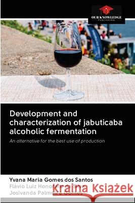 Development and characterization of jabuticaba alcoholic fermentation Yvana Maria Fl 9786202690508 Our Knowledge Publishing - książka