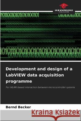 Development and design of a LabVIEW data acquisition programme Becker, Bernd 9786202369329 Our Knowledge Publishing - książka