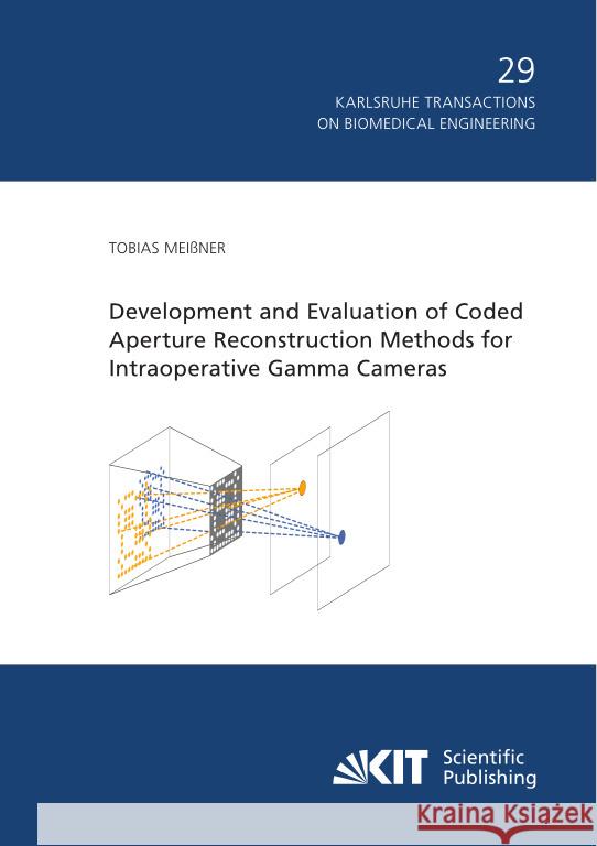 Development and Evaluation of Coded Aperture Reconstruction Methods for Intraoperative Gamma Cameras Meißner, Tobias 9783731513940 KIT Scientific Publishing - książka