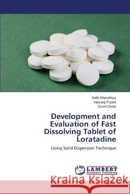 Development and Evaluation of Fast Dissolving Tablet of Loratadine Sherathiya Nidhi                         Pujara Naisarg                           Doshi Sumit 9783659479786 LAP Lambert Academic Publishing - książka