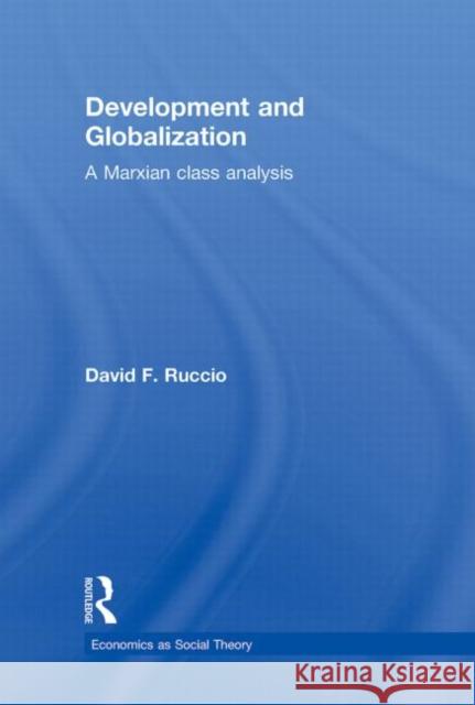 Development and Globalization : A Marxian Class Analysis David F Ruccio   9780415772259 Taylor & Francis - książka