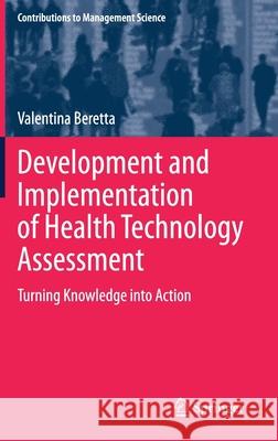 Development and Implementation of Health Technology Assessment: Turning Knowledge Into Action Valentina Beretta 9783030703073 Springer - książka