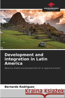 Development and integration in Latin America Rodrigues, Bernardo 9786208483692 Our Knowledge Publishing - książka