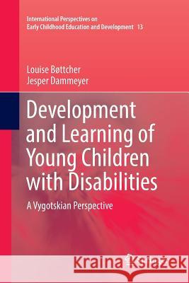 Development and Learning of Young Children with Disabilities: A Vygotskian Perspective Bøttcher, Louise 9783319818207 Springer - książka