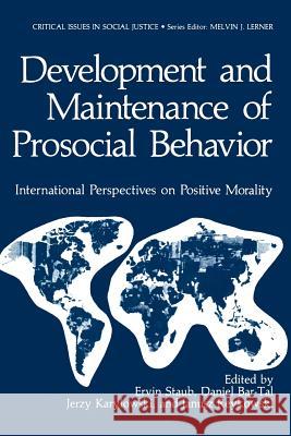 Development and Maintenance of Prosocial Behavior: International Perspectives on Positive Morality Staub, Ervin 9781461296508 Springer - książka