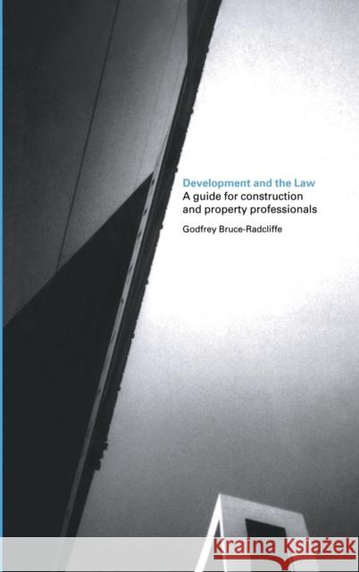 Development and the Law: A Guide for Construction and Property Professionals Bruce-Radcliffe, Godfrey 9780415290210 Taylor & Francis Group - książka