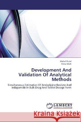 Development And Validation Of Analytical Methods : Simultaneous Estimation Of Amlodipine Besilate And Indapamide In Bulk Drug And Tablet Dosage Form Patel, Mehul; Shah, Rima 9783659256097 LAP Lambert Academic Publishing - książka