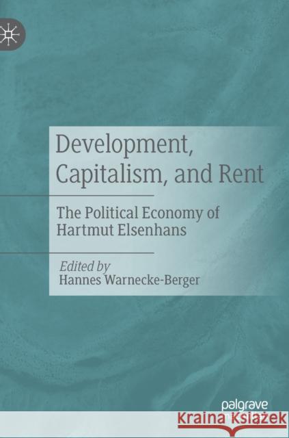 Development, Capitalism, and Rent: The Political Economy of Hartmut Elsenhans Hannes Warnecke-Berger 9783030626044 Palgrave MacMillan - książka