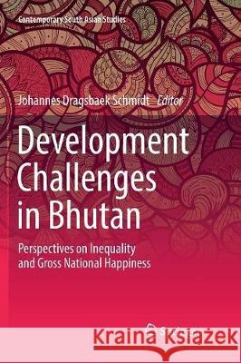 Development Challenges in Bhutan: Perspectives on Inequality and Gross National Happiness Schmidt, Johannes Dragsbaek 9783319838601 Springer - książka