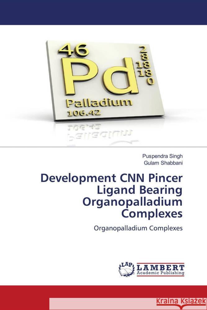 Development CNN Pincer Ligand Bearing Organopalladium Complexes Singh, Puspendra, Shabbani, Gulam 9786206843924 LAP Lambert Academic Publishing - książka