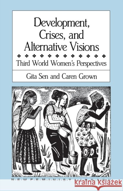 Development, Crises and Alternative Visions: Third World Women's Perspectives Gita Sen (Indian Institute of Management India), Caren Grown (American University USA) 9780853457176 Monthly Review Press,U.S. - książka