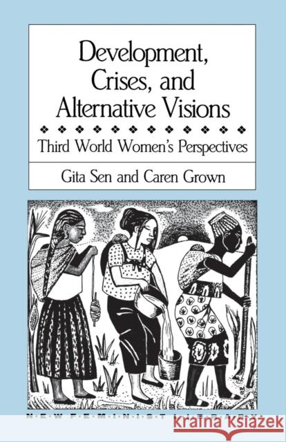 Development, Crises and Alternative Visions: Third World Women's Perspectives Gita Sen (Indian Institute of Management India), Caren Grown (American University USA) 9780853457176 Monthly Review Press,U.S. - książka
