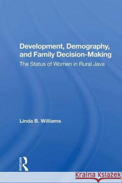 Development, Demography, and Family Decision-Making: The Status of Women in Rural Java Williams, Linda B. 9780367015688 Taylor and Francis - książka