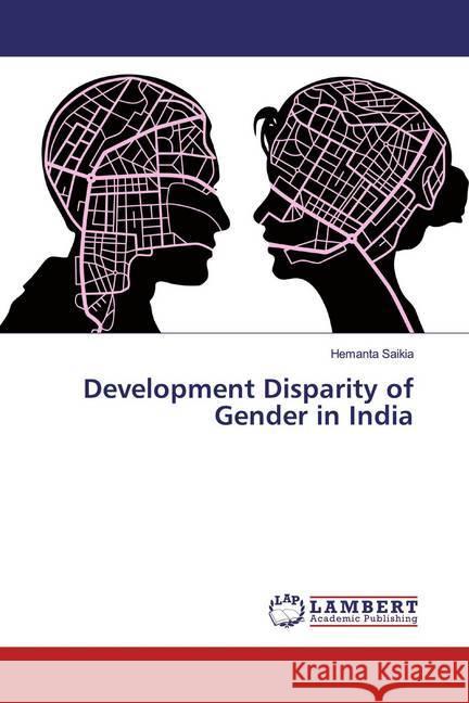 Development Disparity of Gender in India Saikia, Hemanta 9786139952700 LAP Lambert Academic Publishing - książka