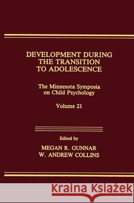 Development During the Transition to Adolescence: The Minnesota Symposia on Child Psychology, Volume 21 Gunnar, Megan R. 9780805801941 Lawrence Erlbaum Associates - książka