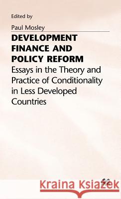Development Finance and Policy Reform: Essays in Theory and Practice of Conditionality in Less Developed Countries Mosley, Paul 9780333569672 PALGRAVE MACMILLAN - książka