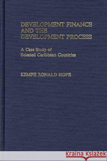 Development Finance and the Development Process: A Case Study of Selected Caribbean Countries Hope, Kempe R. 9780313258350 Greenwood Press - książka