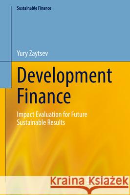 Development Finance: Impact Evaluation for Future Sustainable Results Yury Zaytsev 9783031923487 Springer - książka